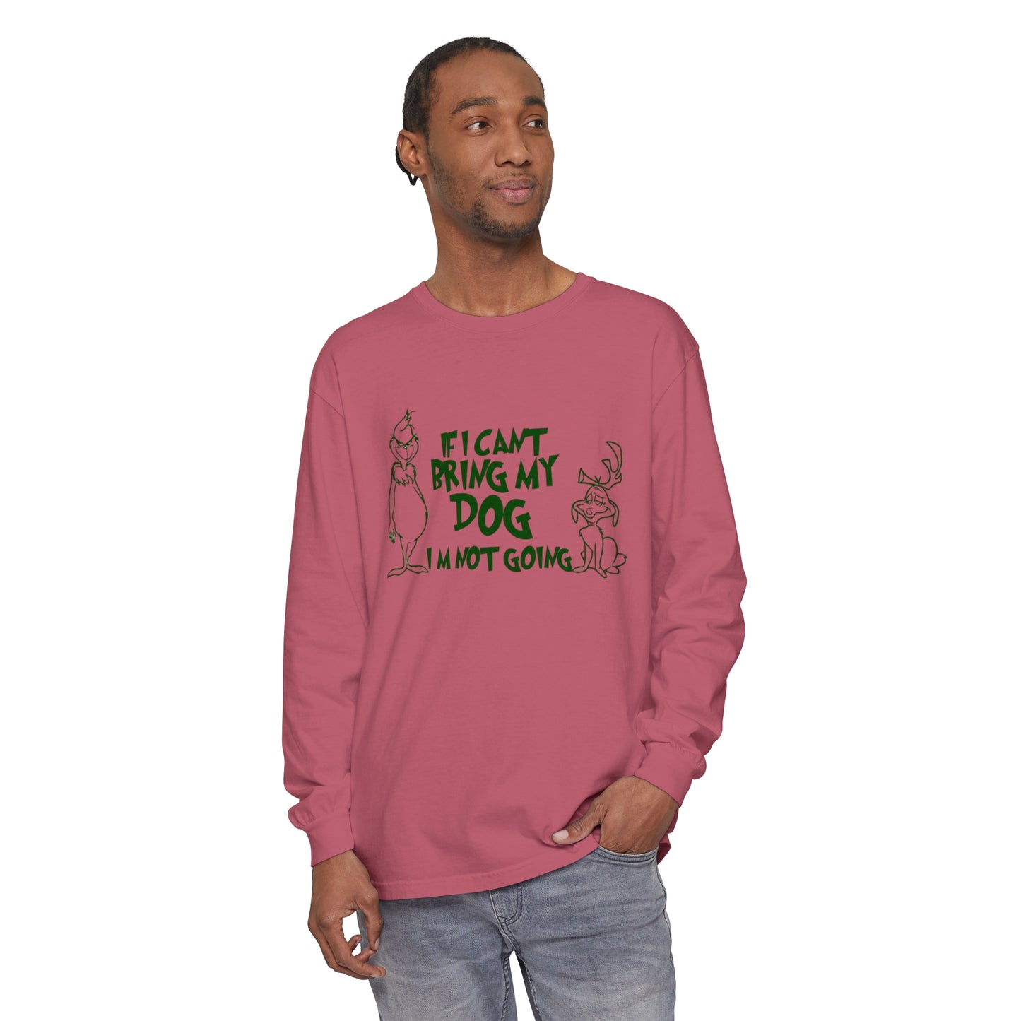 If my dog isnt going im not going comfort colors Unisex Garment-dyed Long Sleeve T-Shirt