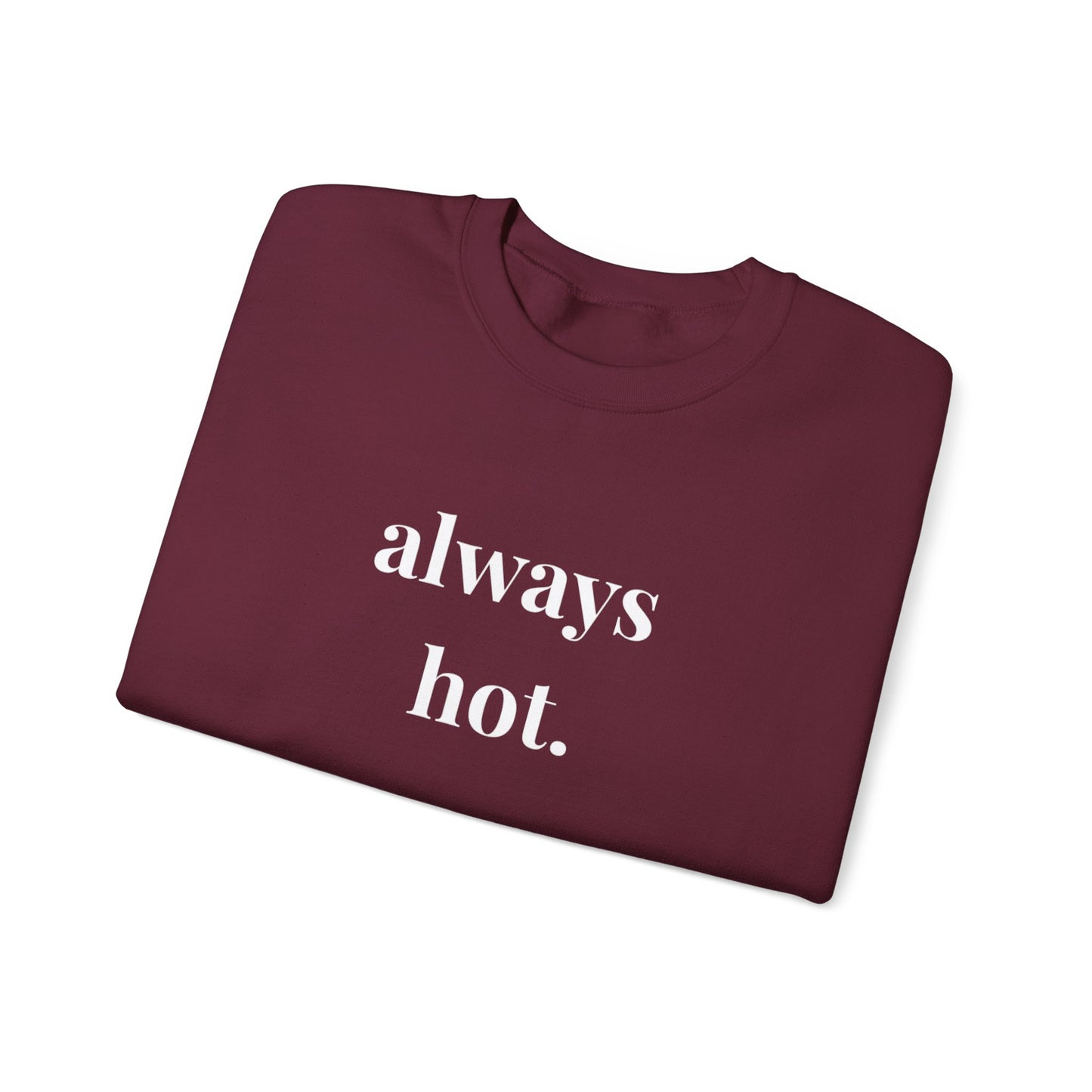 Always hot Cozy Unisex Gildan Crewneck Sweatshirt - Perfect for Everyday Comfort, Casual Outings, Holiday Gifts, Warm Layering, Relaxed Style