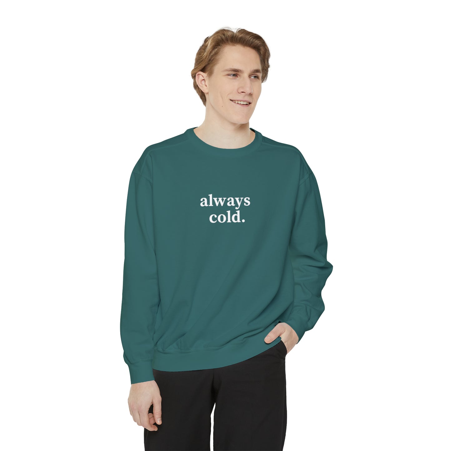 Always Cold Comfort Colors Unisex Sweatshirt