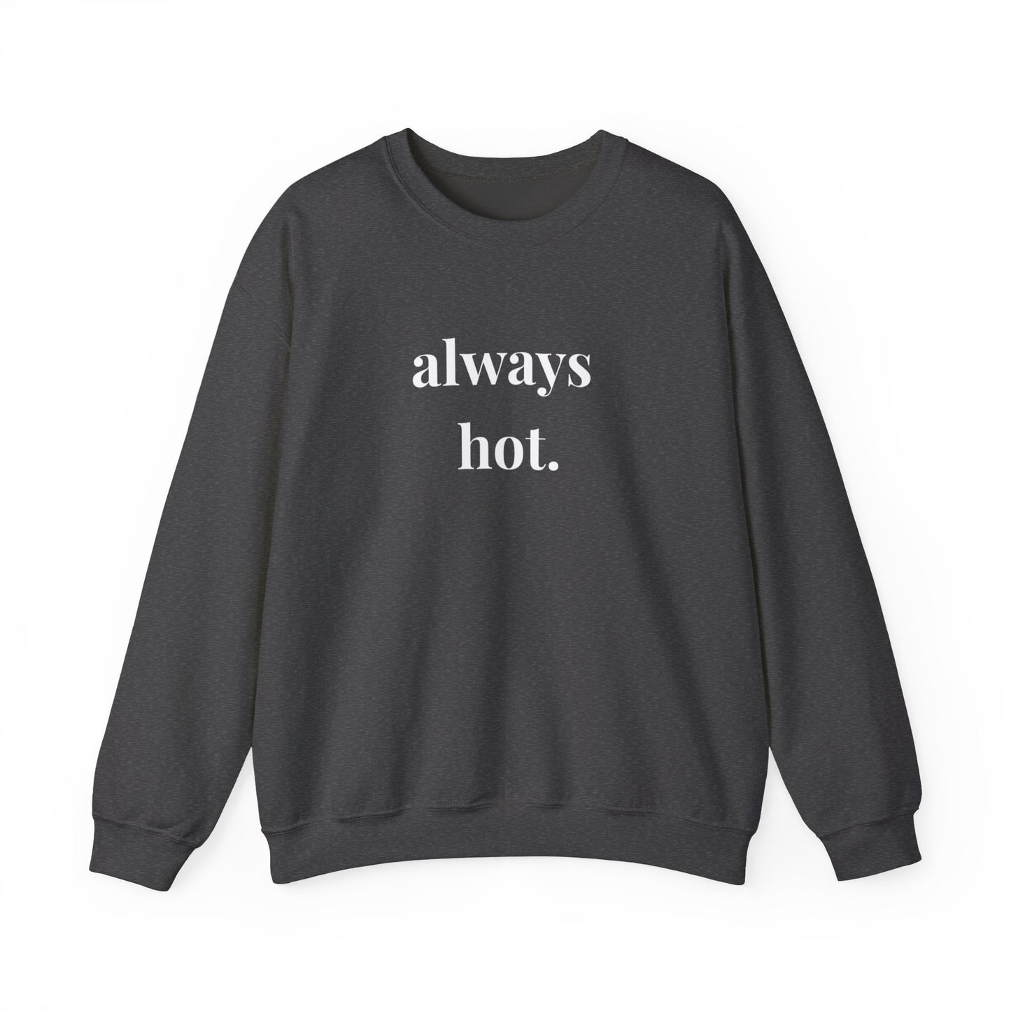 Always hot Cozy Unisex Gildan Crewneck Sweatshirt - Perfect for Everyday Comfort, Casual Outings, Holiday Gifts, Warm Layering, Relaxed Style