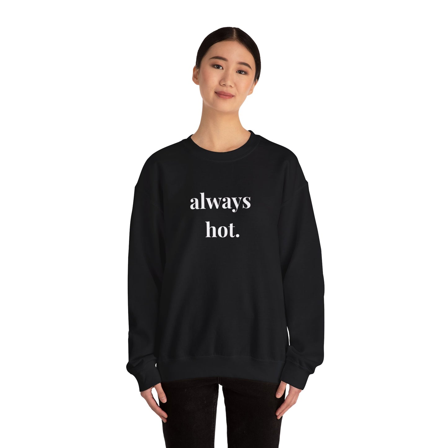 Always hot Cozy Unisex Gildan Crewneck Sweatshirt - Perfect for Everyday Comfort, Casual Outings, Holiday Gifts, Warm Layering, Relaxed Style