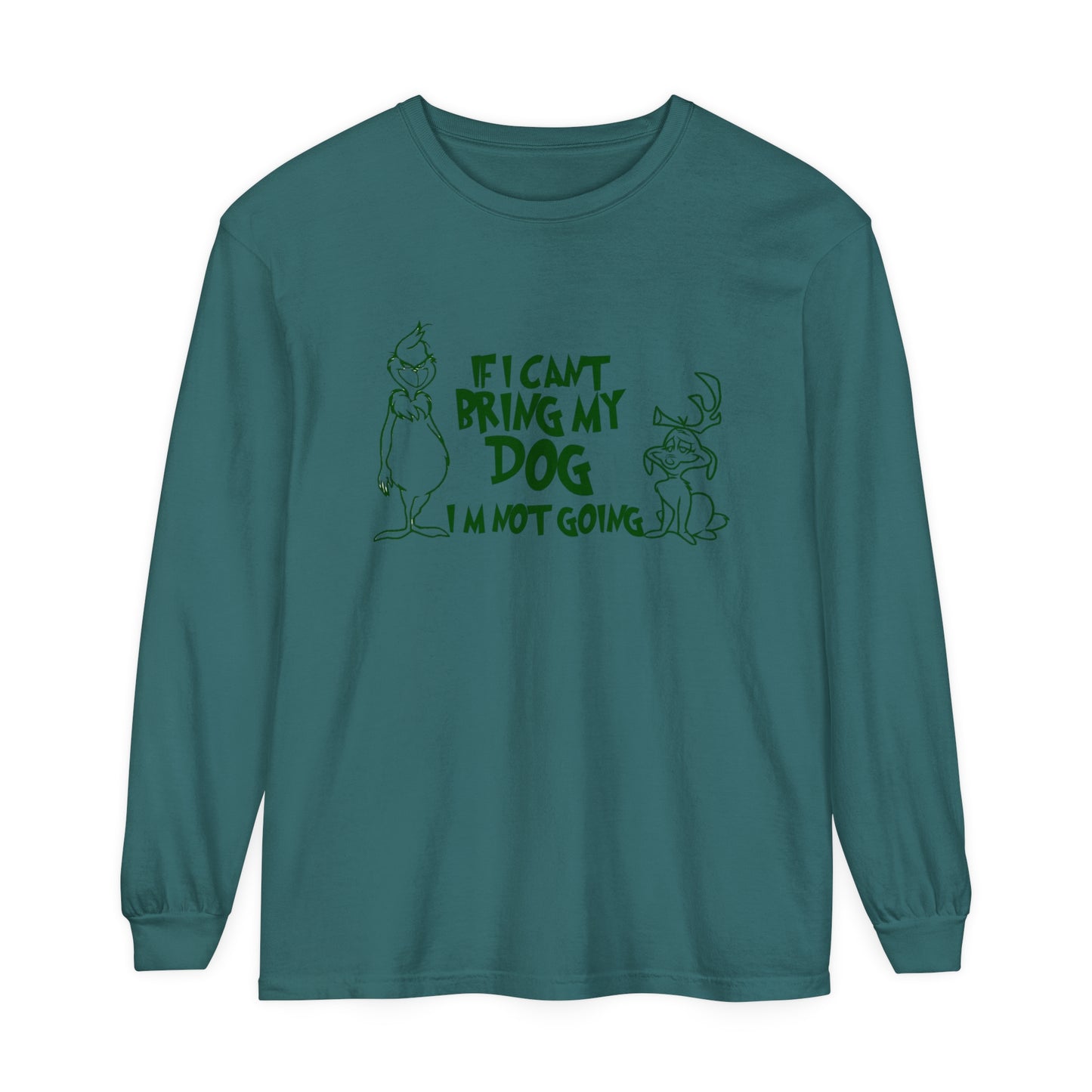 If my dog isnt going im not going comfort colors Unisex Garment-dyed Long Sleeve T-Shirt