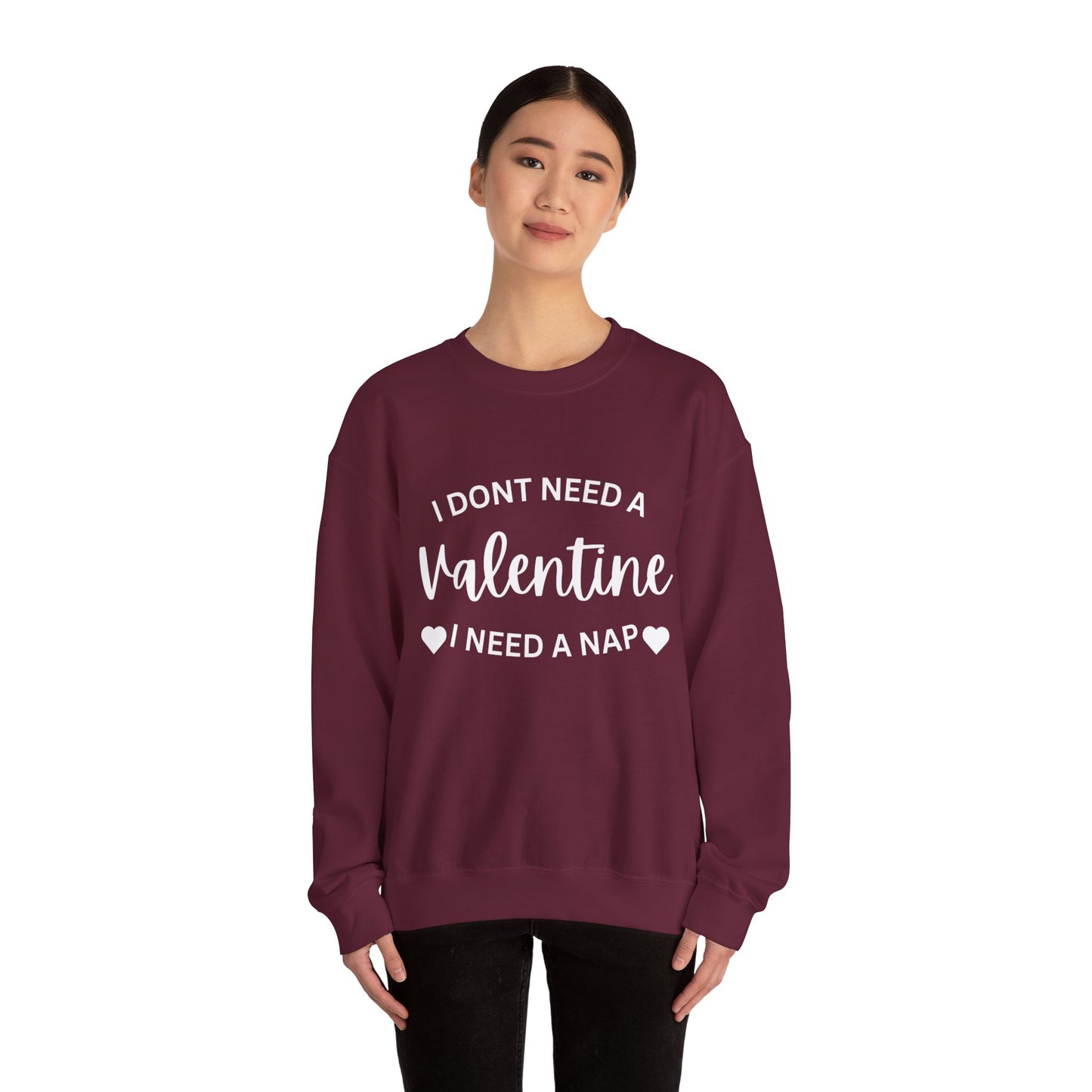 I dont need a Valentine I need a nap Crewneck Sweatshirt
