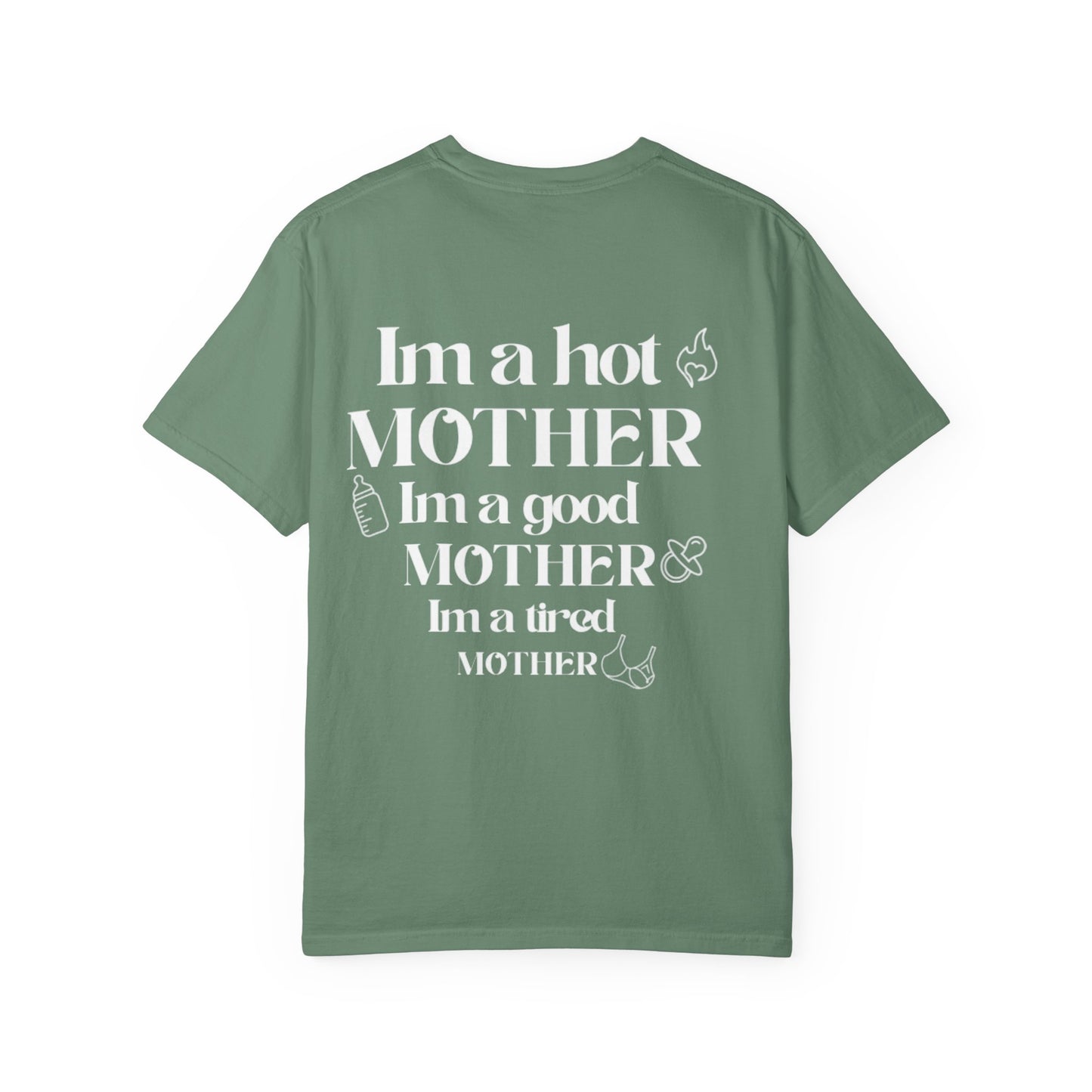 I’m a hot mother, I’m a good mother, I’m a tired mother comfort colors unisex tshirt
