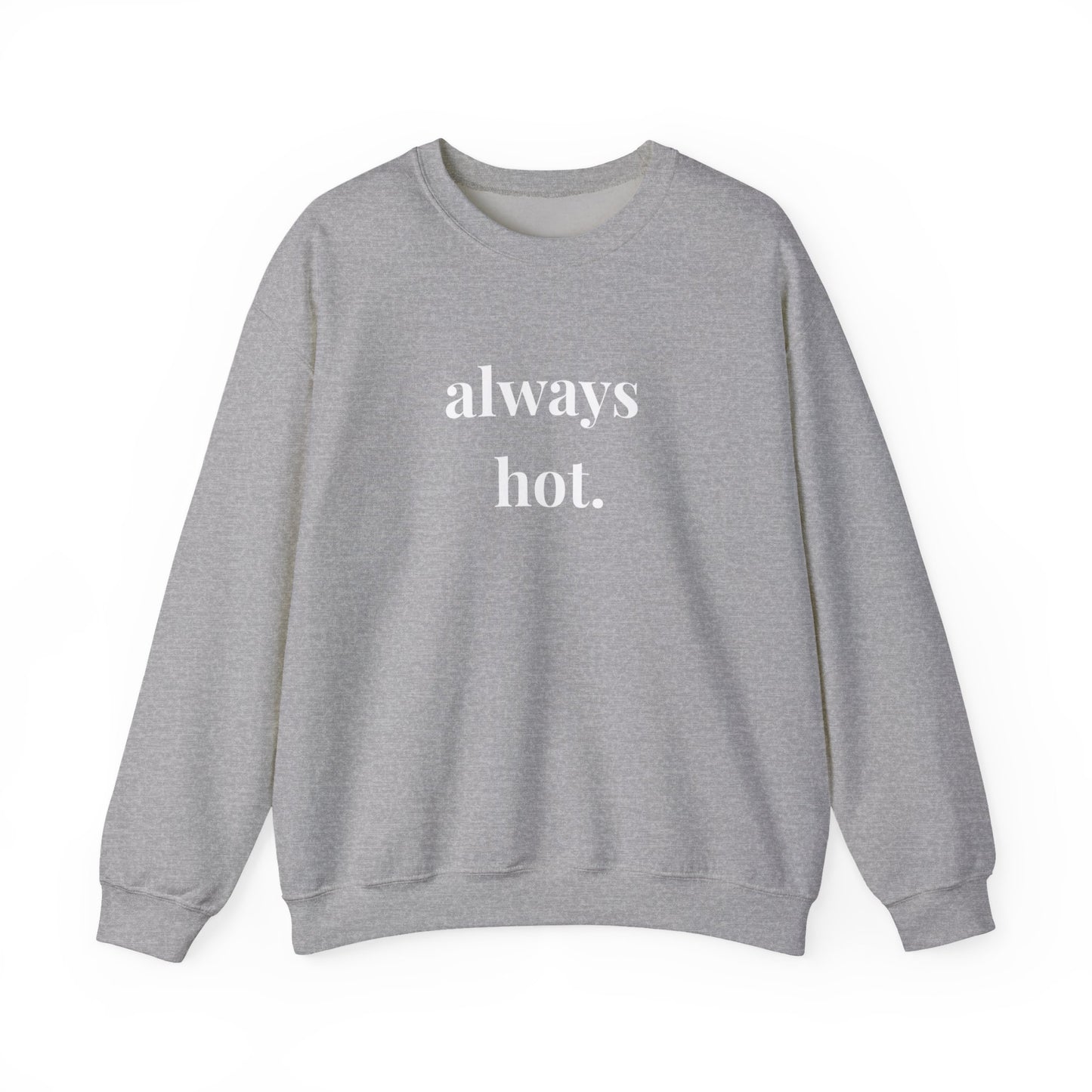 Always hot Cozy Unisex Gildan Crewneck Sweatshirt - Perfect for Everyday Comfort, Casual Outings, Holiday Gifts, Warm Layering, Relaxed Style