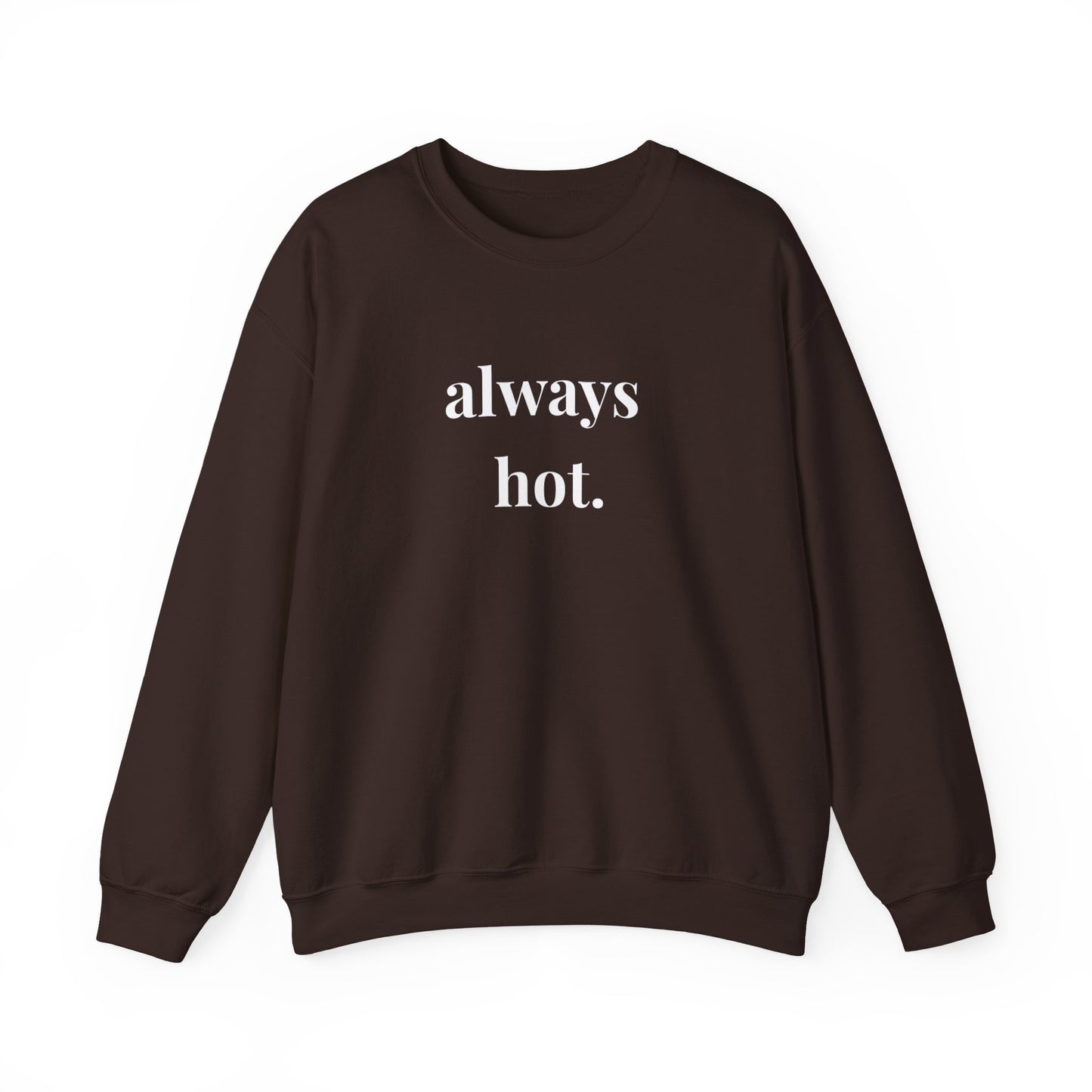 Always hot Cozy Unisex Gildan Crewneck Sweatshirt - Perfect for Everyday Comfort, Casual Outings, Holiday Gifts, Warm Layering, Relaxed Style
