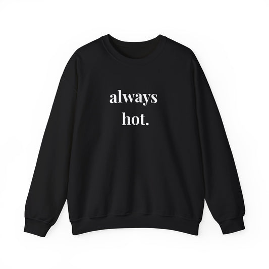 Always hot Cozy Unisex Gildan Crewneck Sweatshirt - Perfect for Everyday Comfort, Casual Outings, Holiday Gifts, Warm Layering, Relaxed Style