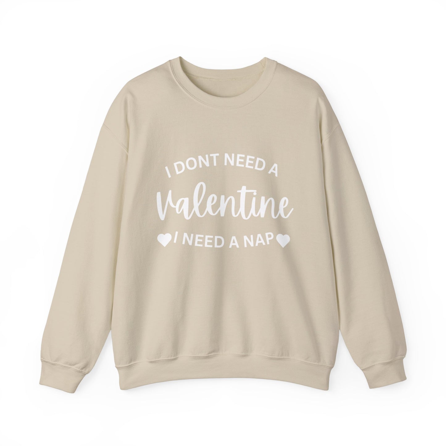 I dont need a Valentine I need a nap Crewneck Sweatshirt