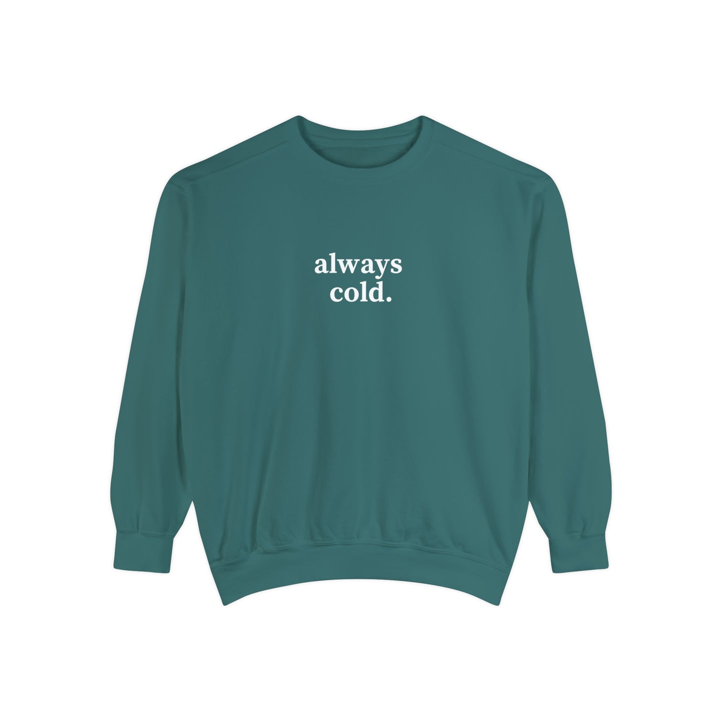 Always Cold Comfort Colors Unisex Sweatshirt