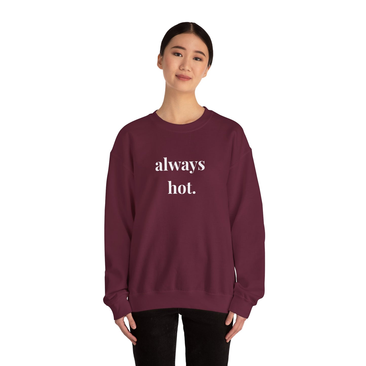 Always hot Cozy Unisex Gildan Crewneck Sweatshirt - Perfect for Everyday Comfort, Casual Outings, Holiday Gifts, Warm Layering, Relaxed Style