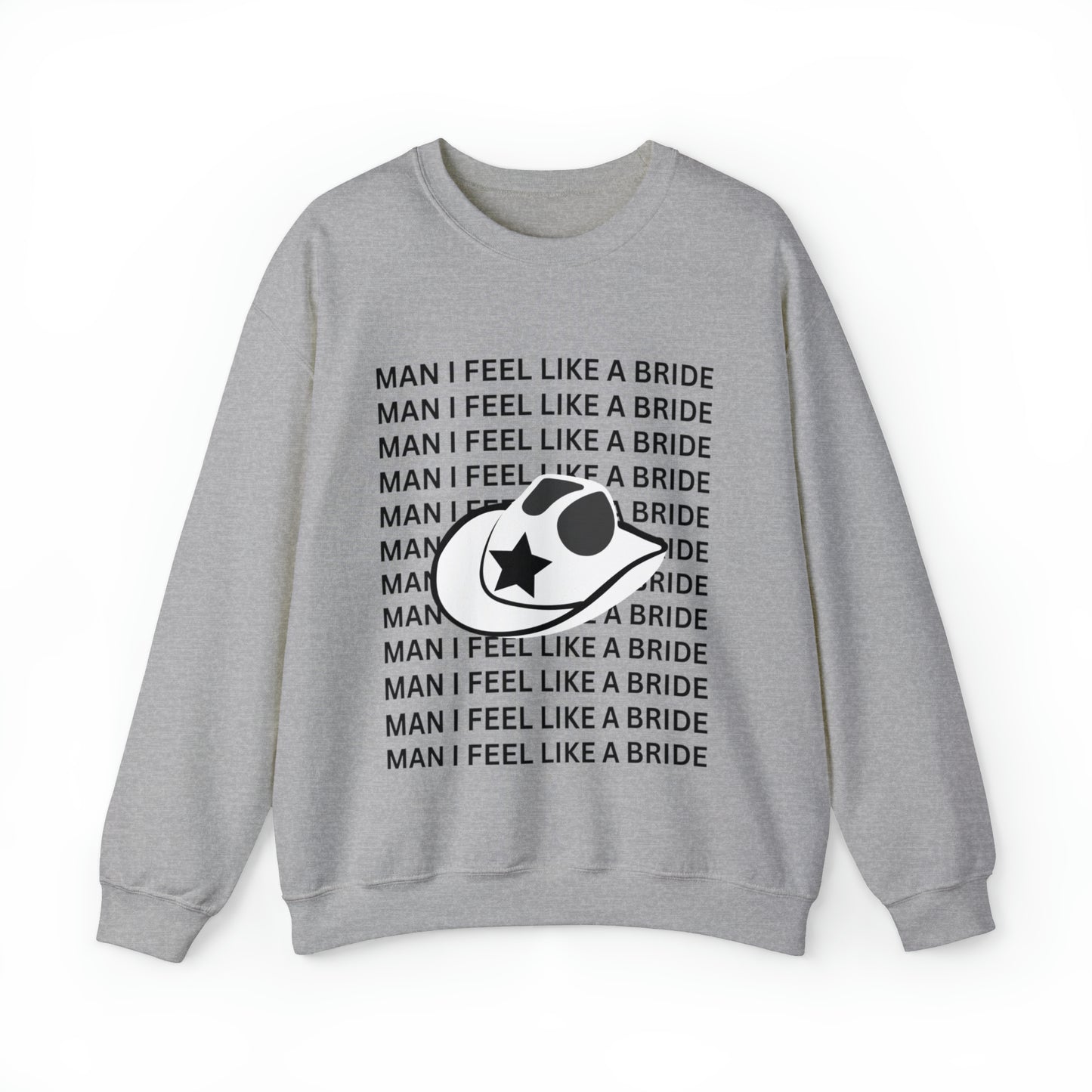 Man I Feel Like A Bride Unisex Heavy Blend Crewneck Sweatshirt
