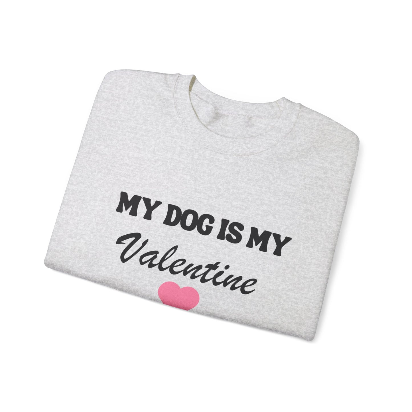 My dog is my valentine  Crewneck Sweatshirt