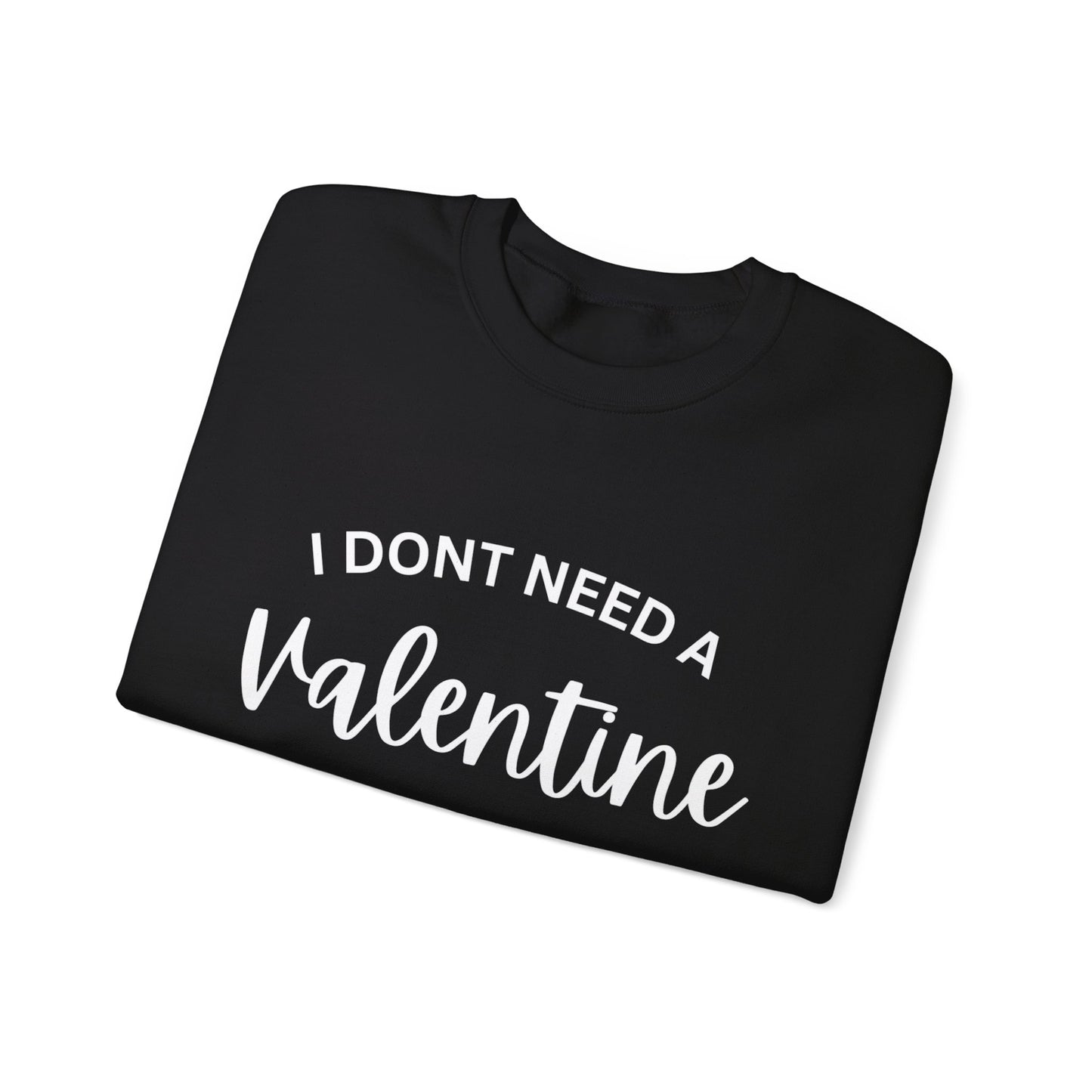 I dont need a Valentine I need a nap Crewneck Sweatshirt