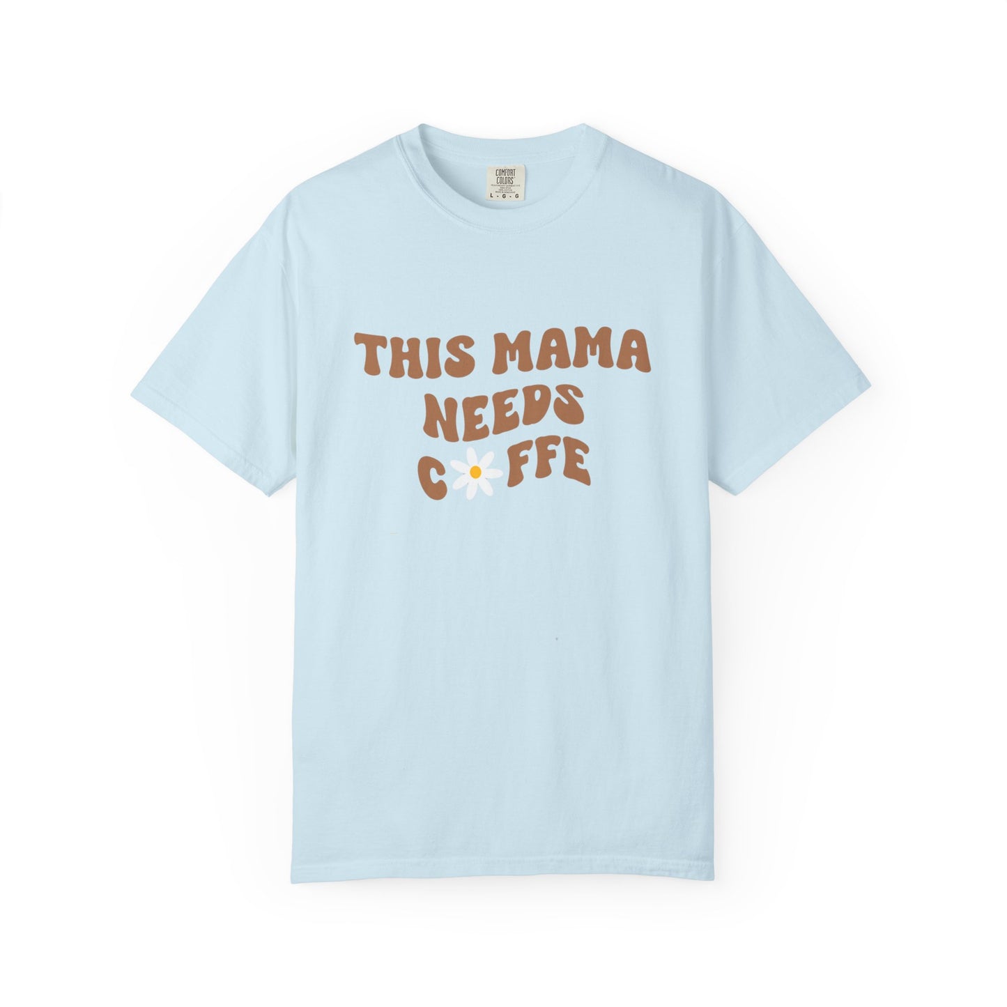 This Mama Needs A Coffee Comfort Colors Tshirt