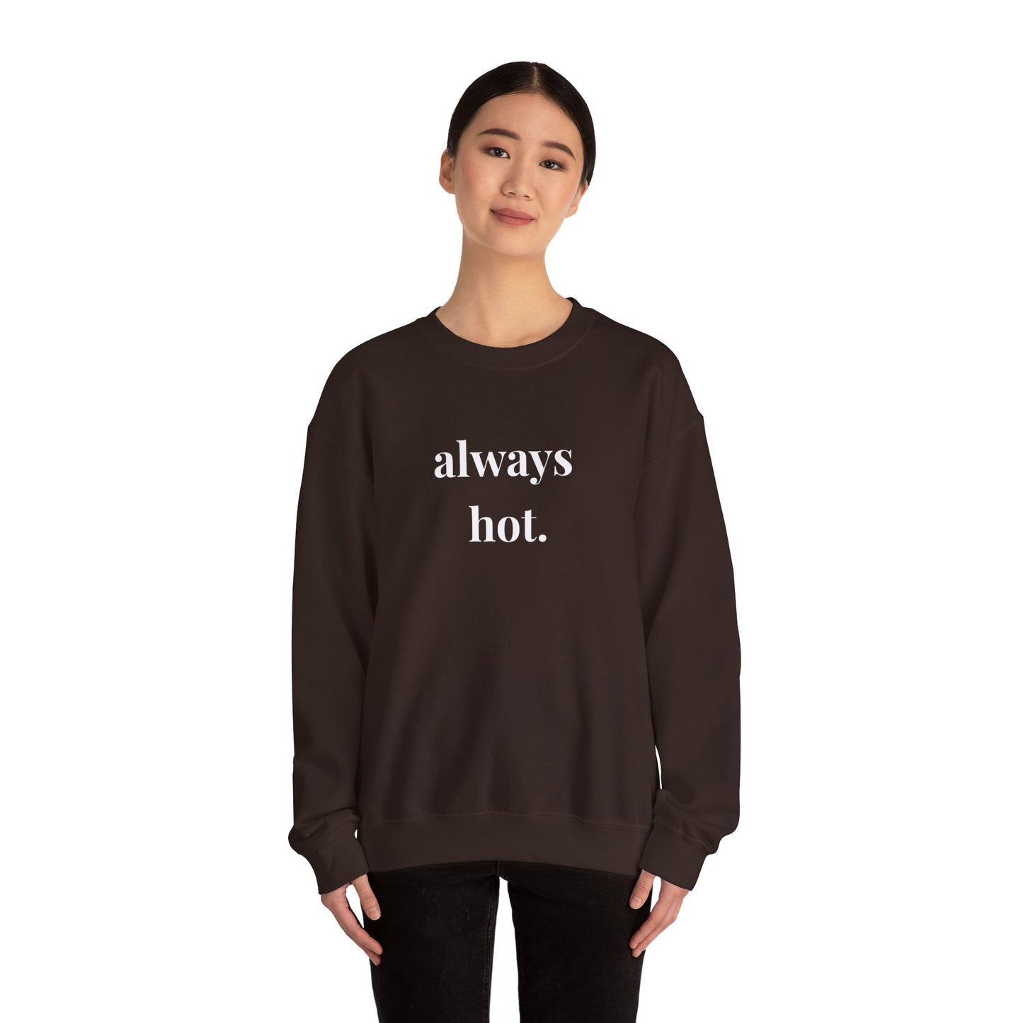 Always hot Cozy Unisex Gildan Crewneck Sweatshirt - Perfect for Everyday Comfort, Casual Outings, Holiday Gifts, Warm Layering, Relaxed Style