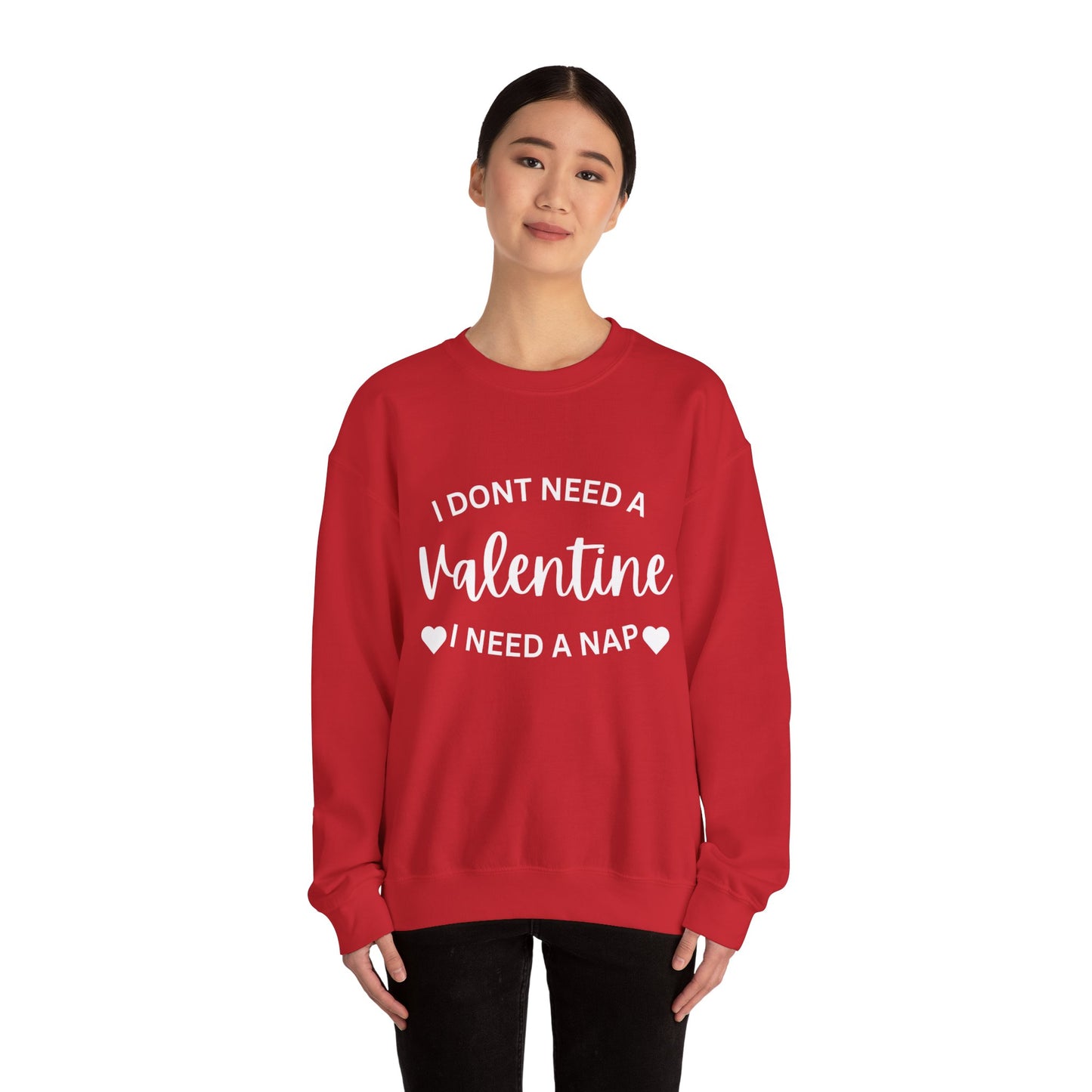 I dont need a Valentine I need a nap Crewneck Sweatshirt