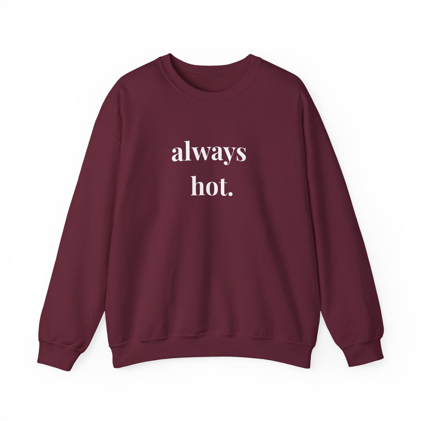 Always hot Cozy Unisex Gildan Crewneck Sweatshirt - Perfect for Everyday Comfort, Casual Outings, Holiday Gifts, Warm Layering, Relaxed Style