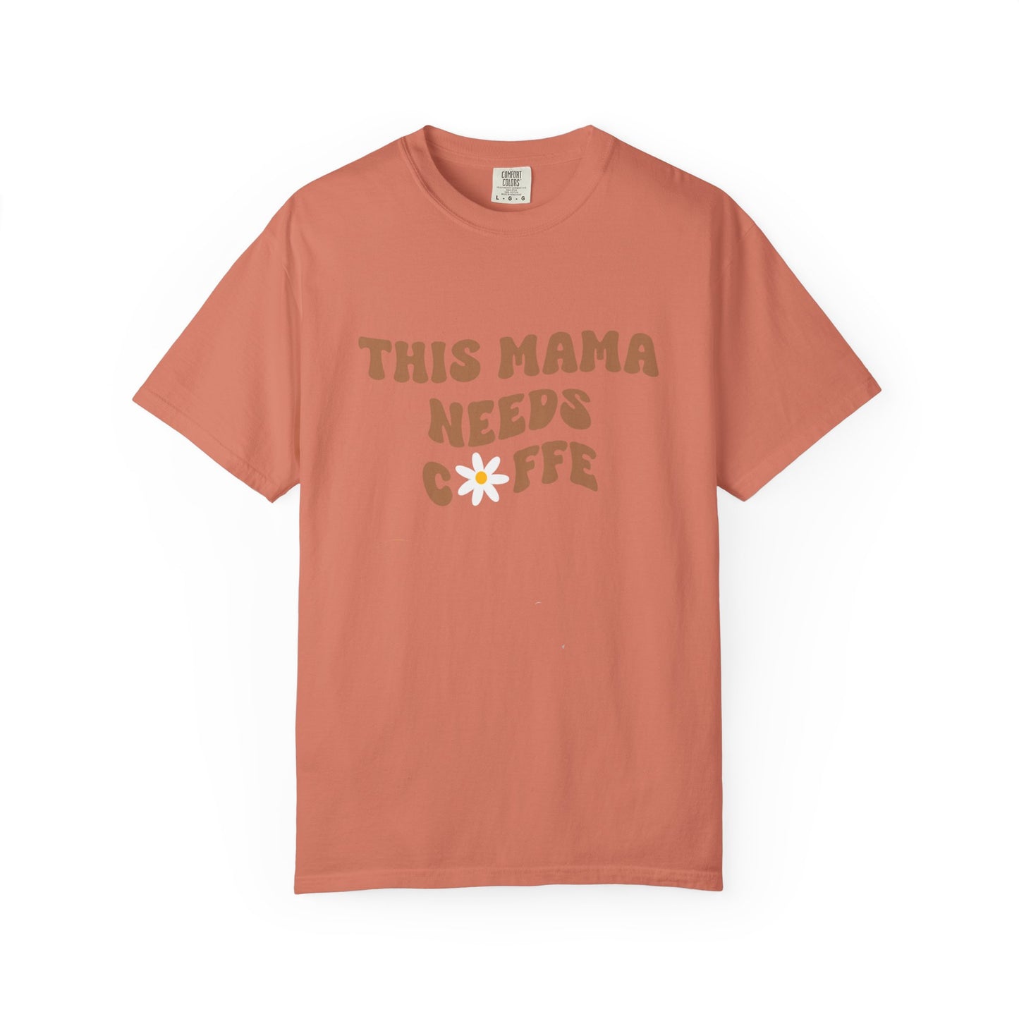 This Mama Needs A Coffee Comfort Colors Tshirt