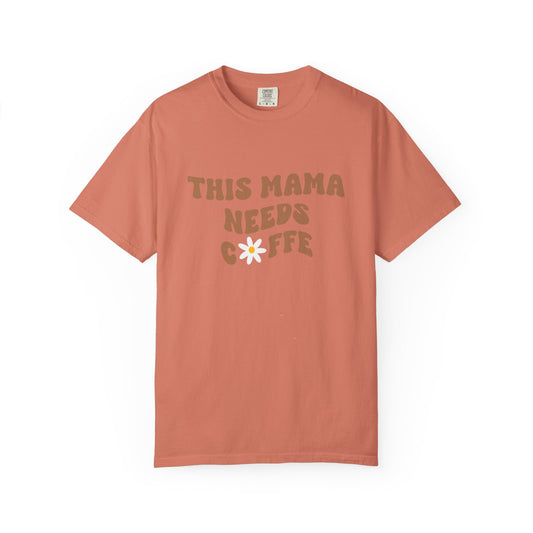 This Mama Needs A Coffee Comfort Colors Tshirt