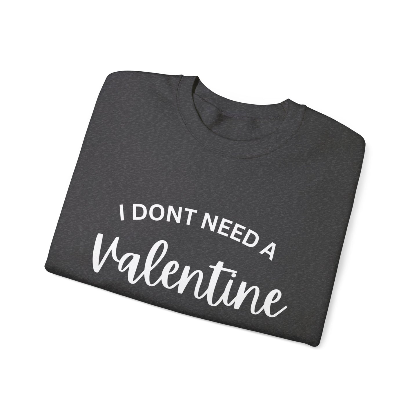 I dont need a Valentine I need a nap Crewneck Sweatshirt