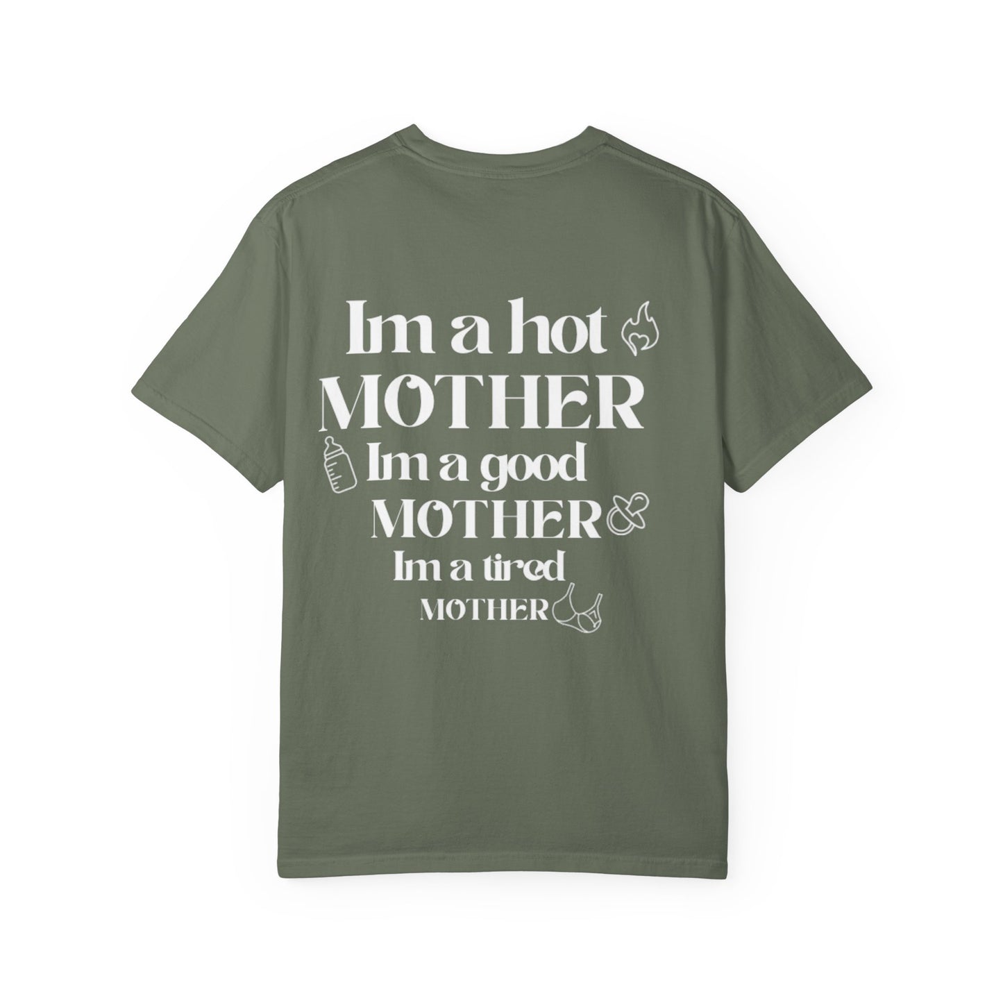 I’m a hot mother, I’m a good mother, I’m a tired mother comfort colors unisex tshirt