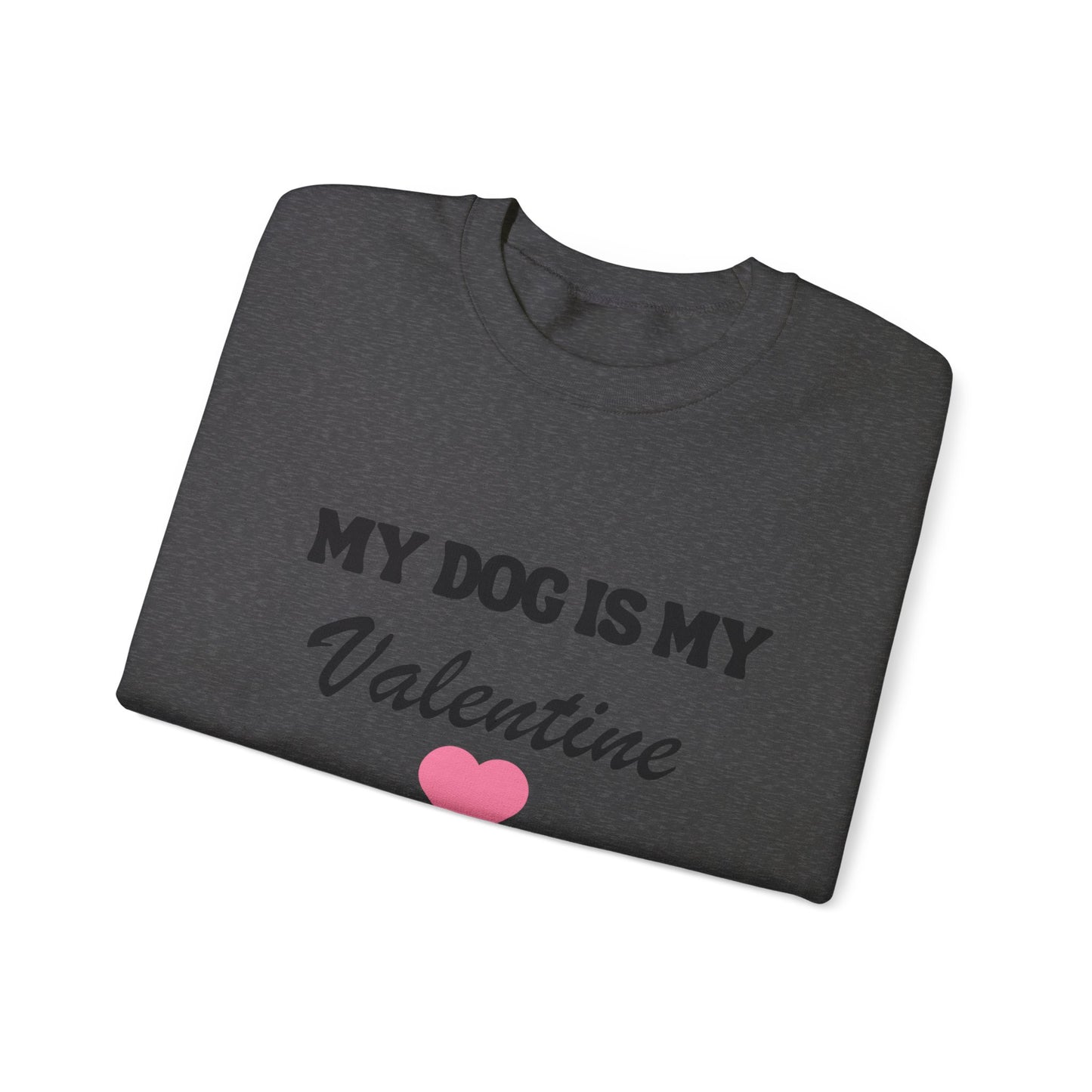 My dog is my valentine  Crewneck Sweatshirt