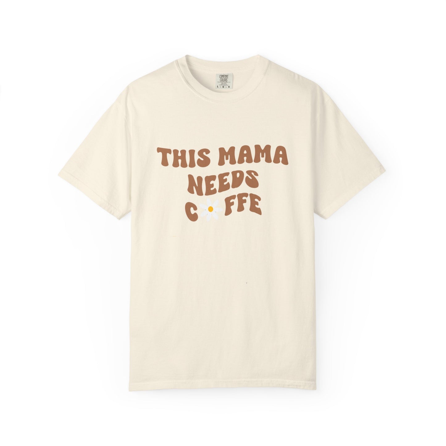 This Mama Needs A Coffee Comfort Colors Tshirt