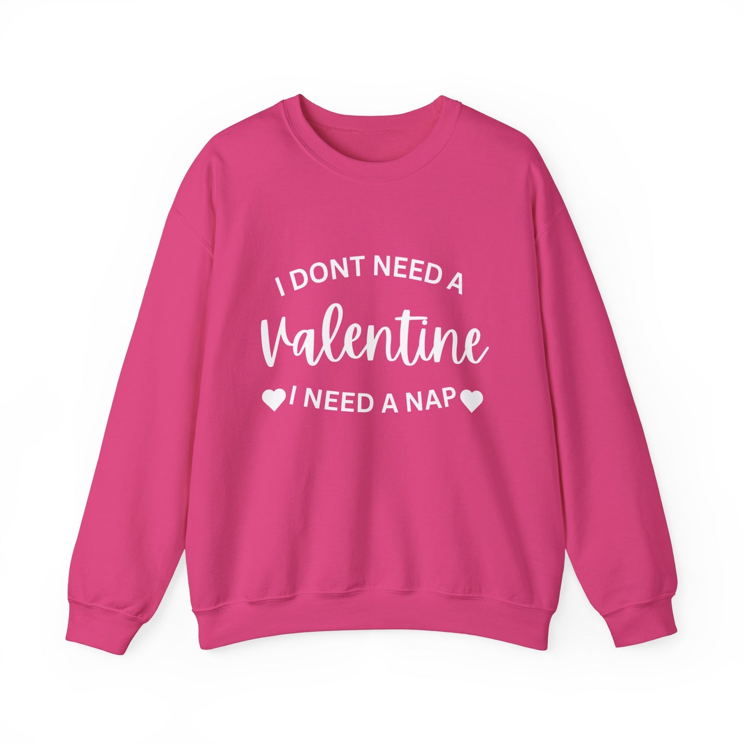 I dont need a Valentine I need a nap Crewneck Sweatshirt