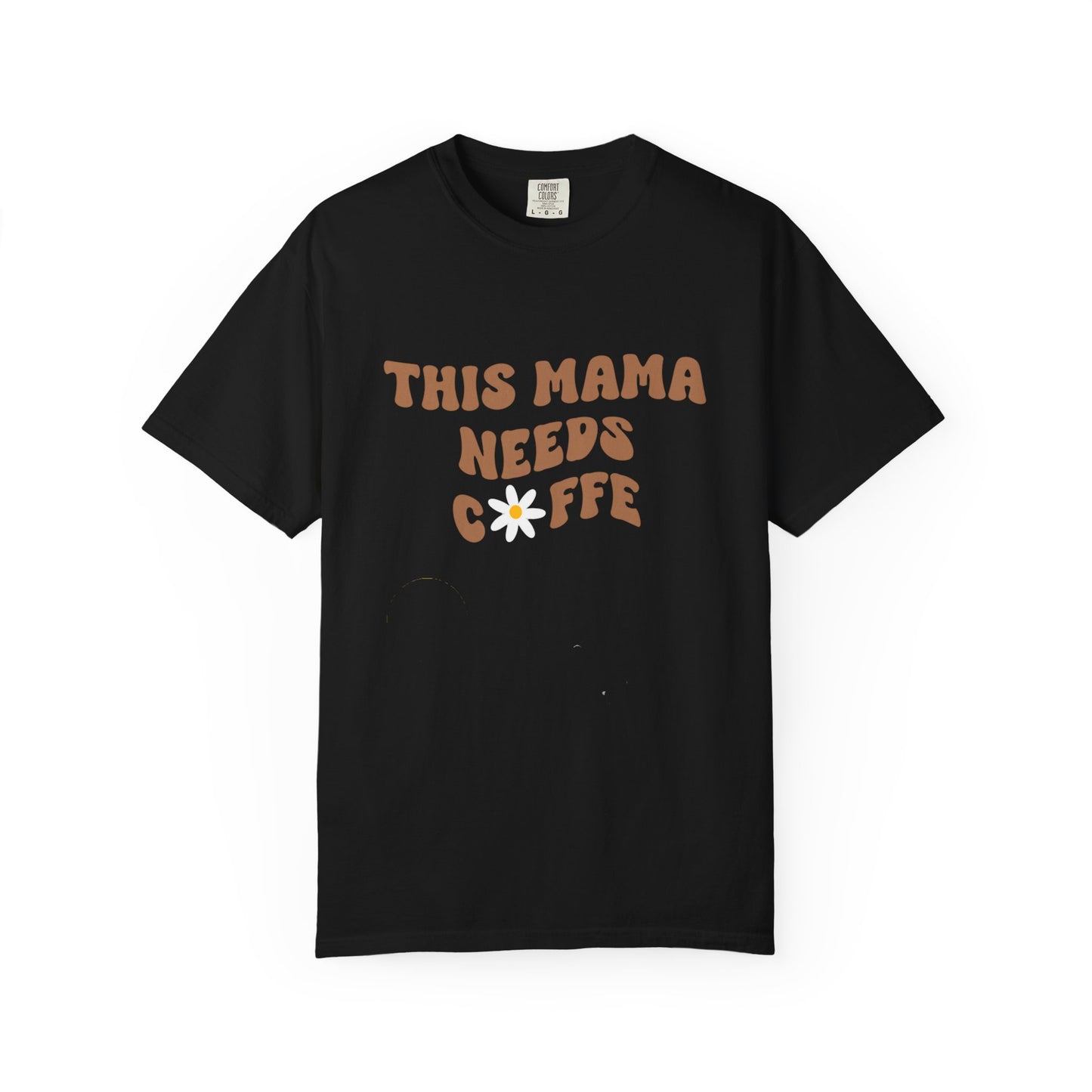 This Mama Needs A Coffee Comfort Colors Tshirt