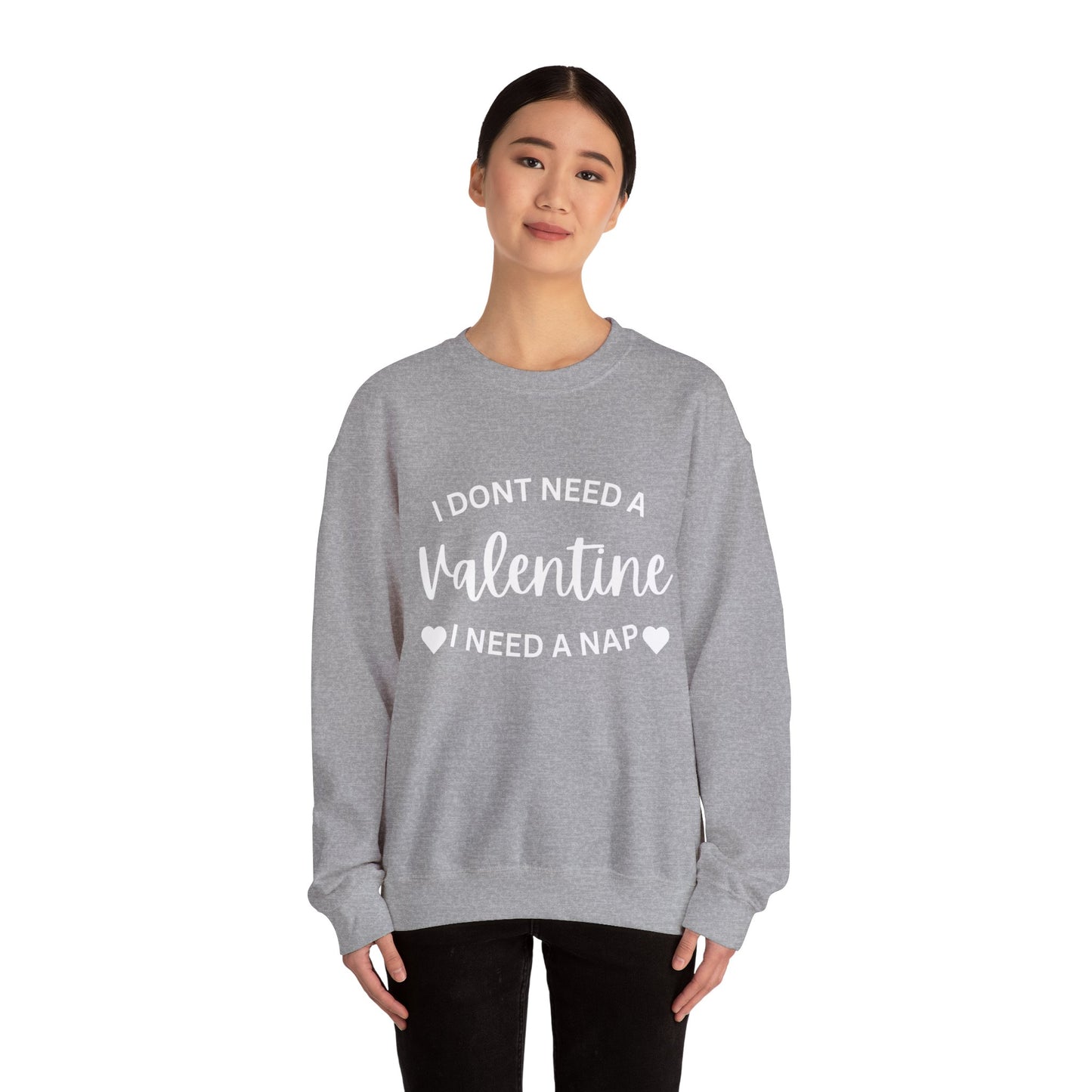 I dont need a Valentine I need a nap Crewneck Sweatshirt
