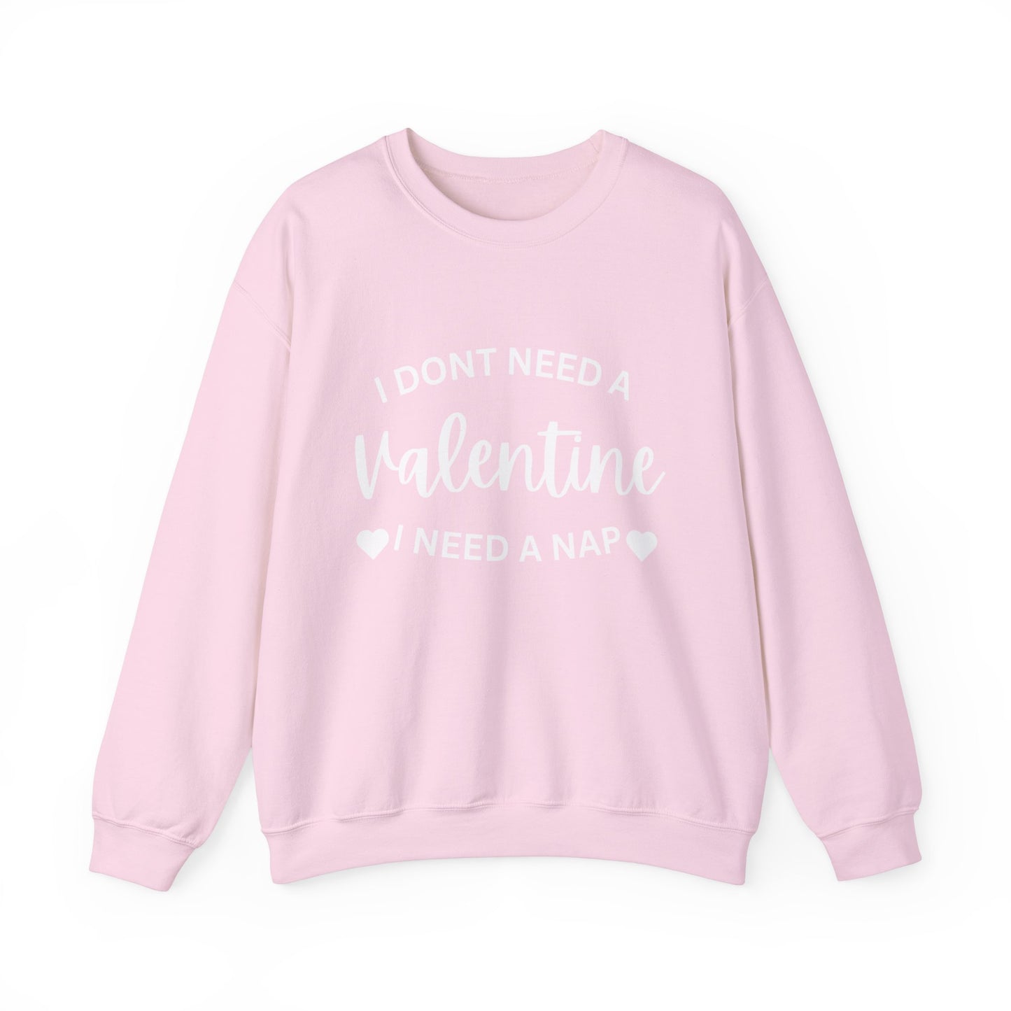 I dont need a Valentine I need a nap Crewneck Sweatshirt