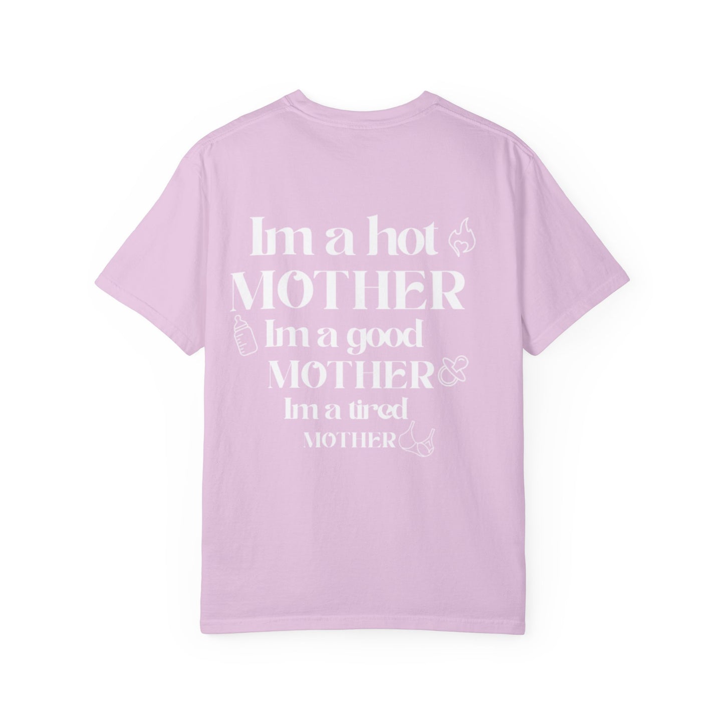 I’m a hot mother, I’m a good mother, I’m a tired mother comfort colors unisex tshirt