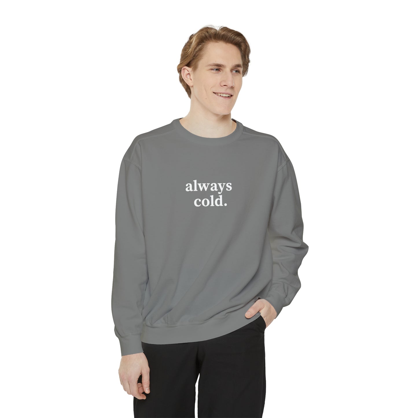 Always Cold Comfort Colors Unisex Sweatshirt