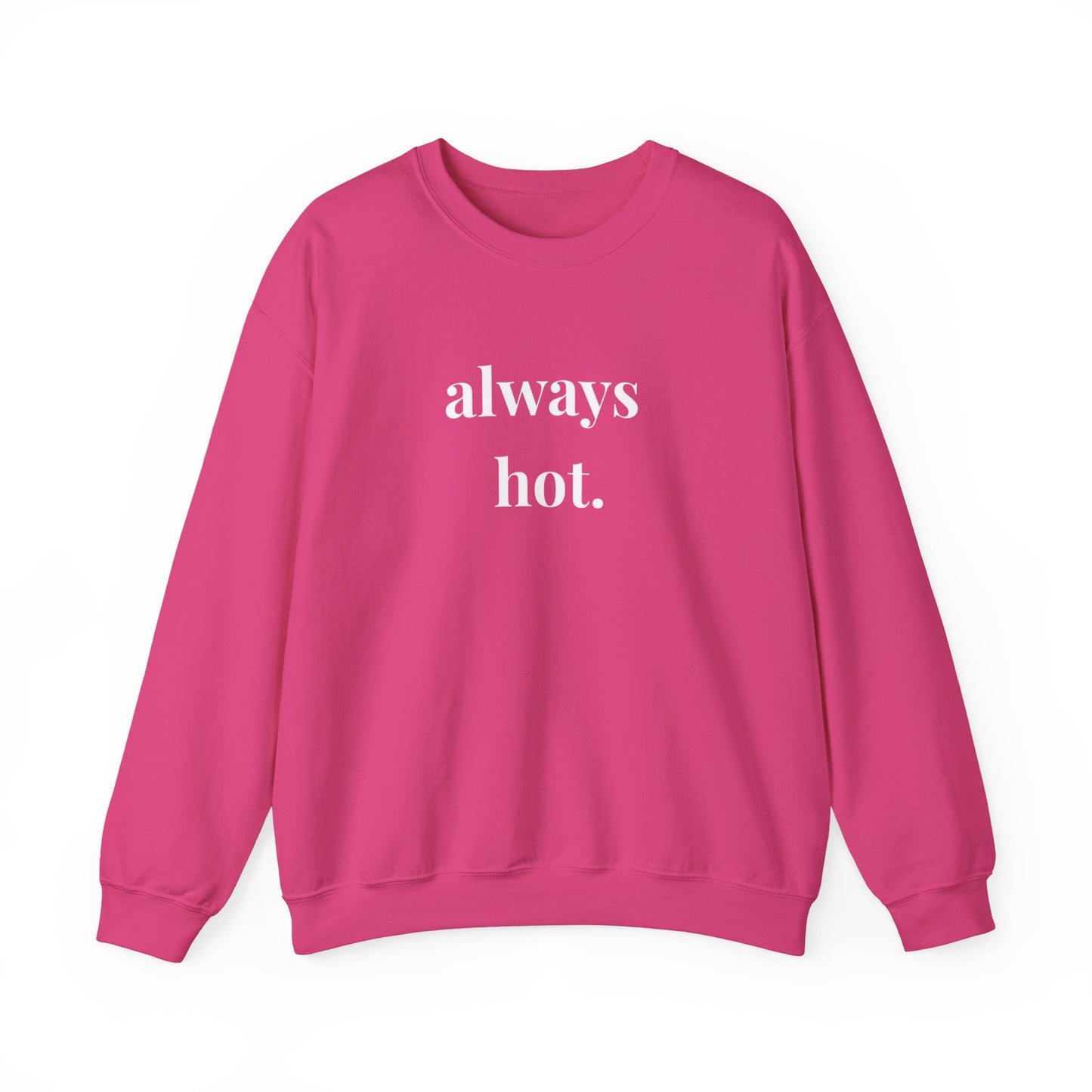 Always hot Cozy Unisex Gildan Crewneck Sweatshirt - Perfect for Everyday Comfort, Casual Outings, Holiday Gifts, Warm Layering, Relaxed Style