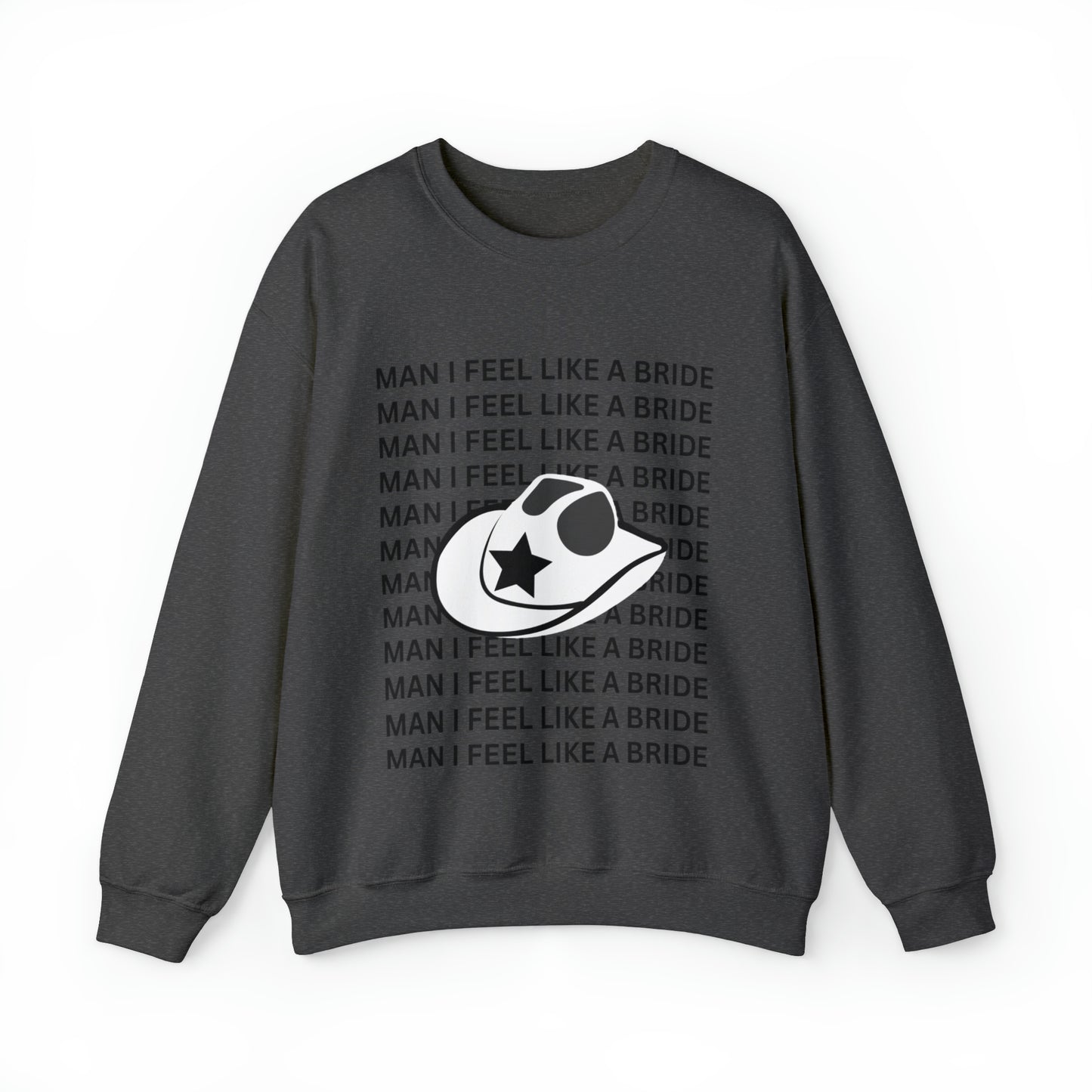 Man I Feel Like A Bride Unisex Heavy Blend Crewneck Sweatshirt