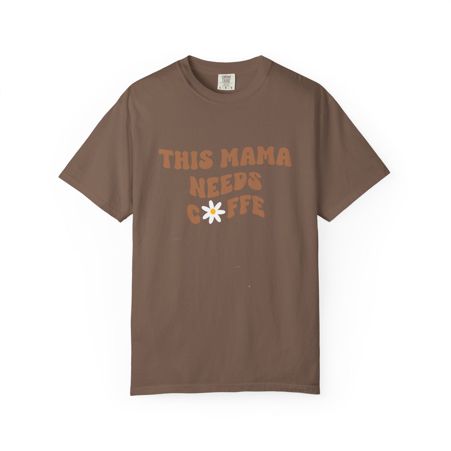 This Mama Needs A Coffee Comfort Colors Tshirt
