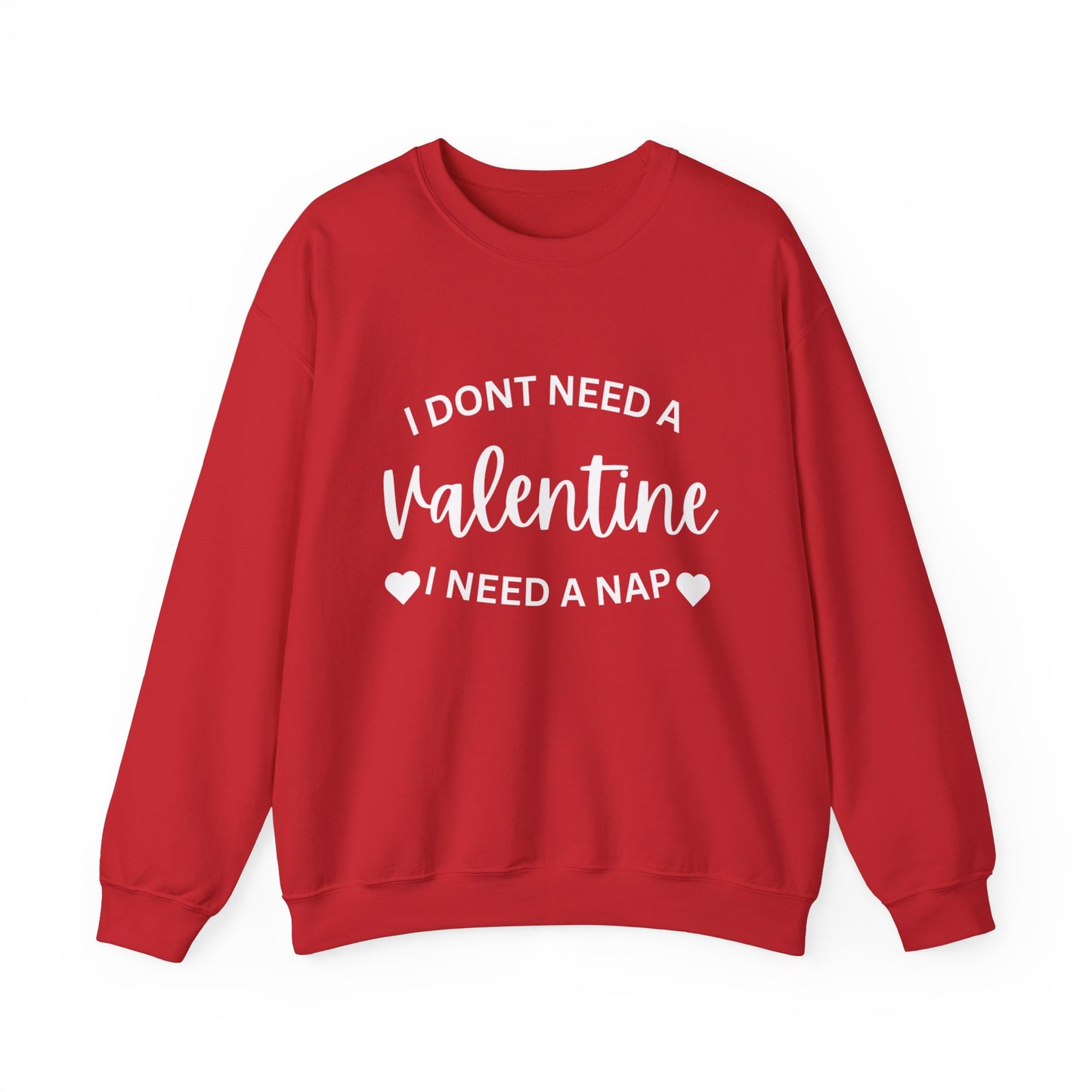 I dont need a Valentine I need a nap Crewneck Sweatshirt