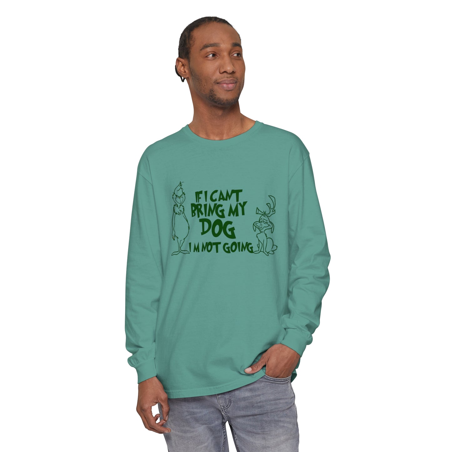 If my dog isnt going im not going comfort colors Unisex Garment-dyed Long Sleeve T-Shirt