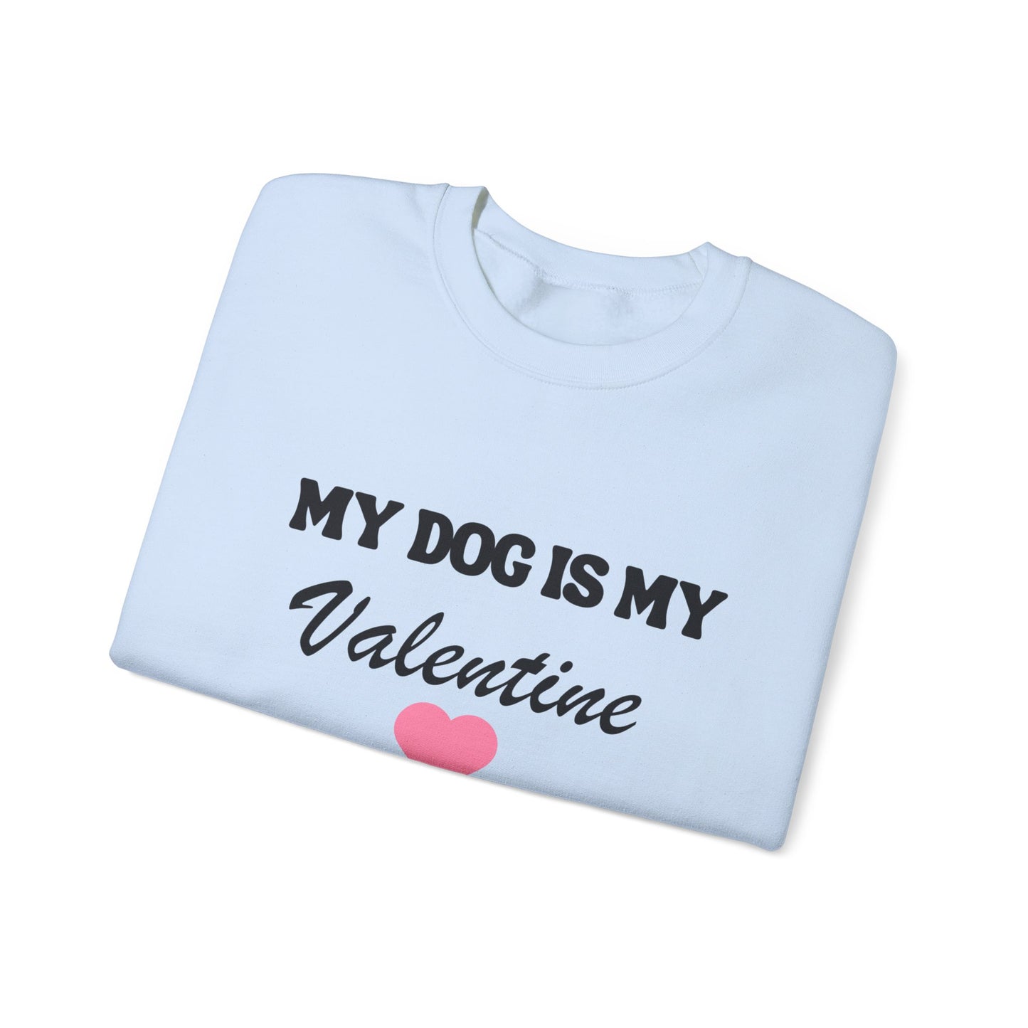 My dog is my valentine  Crewneck Sweatshirt