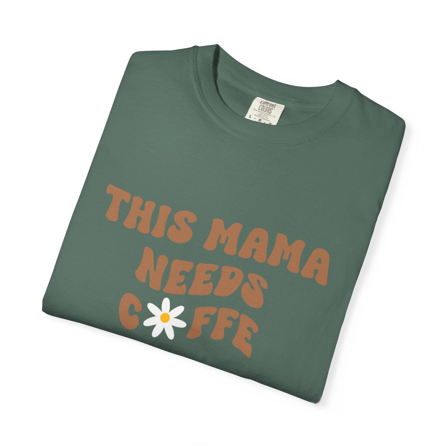 This Mama Needs A Coffee Comfort Colors Tshirt