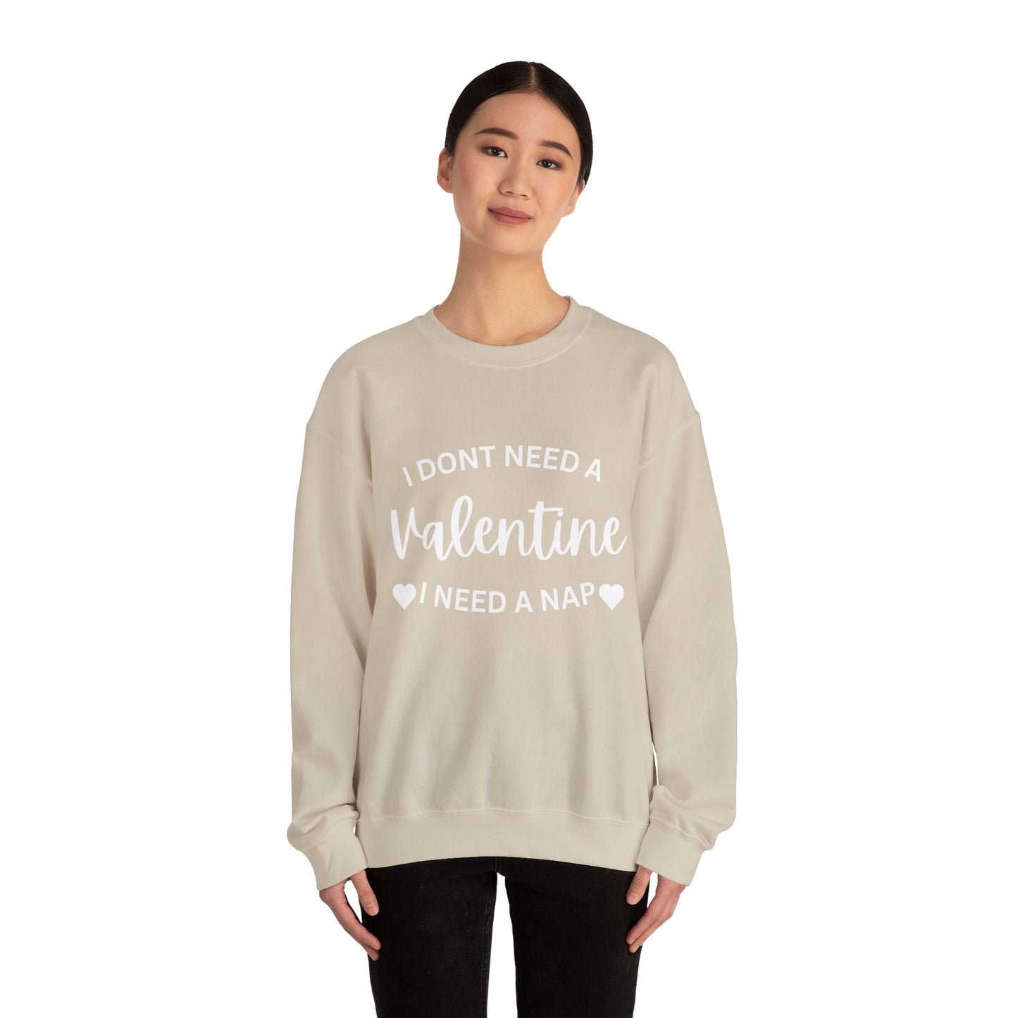 I dont need a Valentine I need a nap Crewneck Sweatshirt