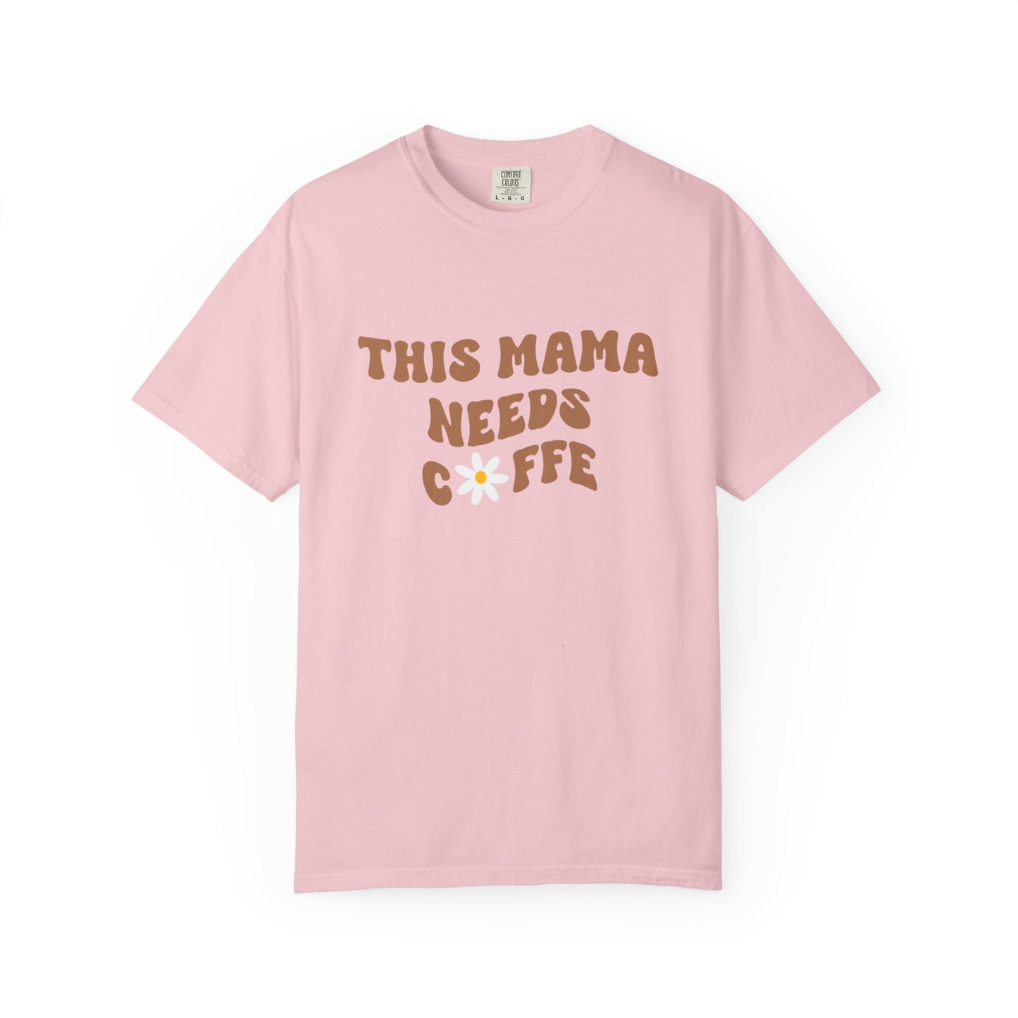 This Mama Needs A Coffee Comfort Colors Tshirt
