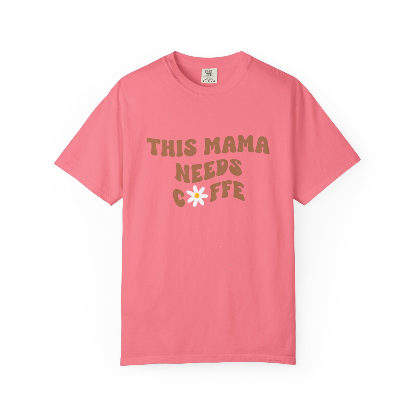 This Mama Needs A Coffee Comfort Colors Tshirt