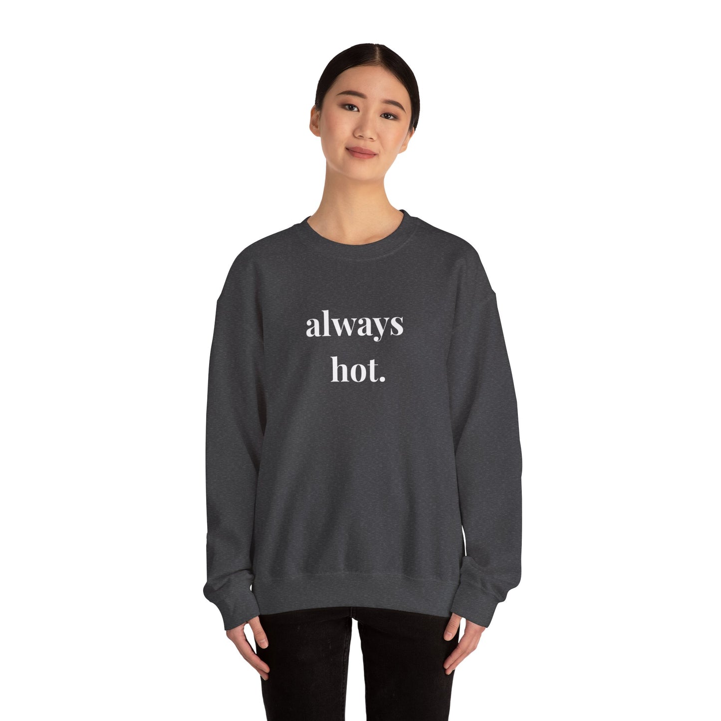 Always hot Cozy Unisex Gildan Crewneck Sweatshirt - Perfect for Everyday Comfort, Casual Outings, Holiday Gifts, Warm Layering, Relaxed Style