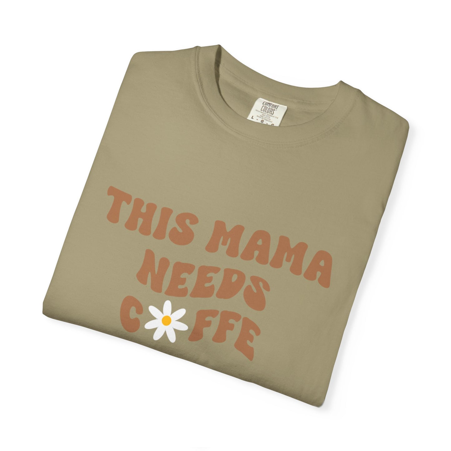 This Mama Needs A Coffee Comfort Colors Tshirt